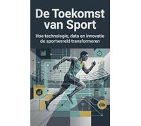 De Toekomst van Sport: Hoe technologie, data en innovatie de sportwereld transformeren