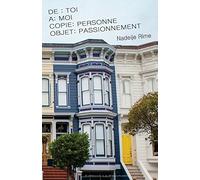 De : Toi, A : Moi, Copie : Personne, Objet : Passionnement: De la difficulté de vivre ensemble, même lorsque amour et passion sont au rendez-vous.