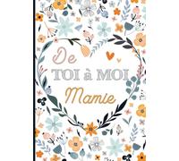 De toi à moi mamie: Livre de souvenirs grand-mère - Cadeau original pour mamie, fête des grands-mères, anniversaire, noël