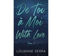 De toi à moi with love - Tome 5 Louanne Serra (Auteur)