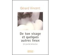 De Ton Visage Et Quelques Autres Lieux - Un Journal Amoureux