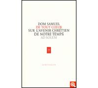 De tout coeur Réflexions d'un moine sur l'avenir chrétien de notre monde - Dom Samuel - Ad Solem - broché - Livre
