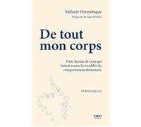 De tout mon corps - Dans la peau de ceux qui luttent contre les troubles des conduites alimentaires - Mélanie Hennebique - First - broché - Essai
