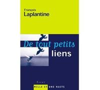 De tout petits liens François Laplantine (Auteur)