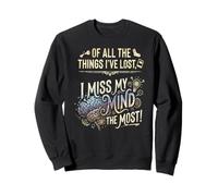 De Toutes Les Choses Que J'Ai perdues, C'est Mon Esprit Qui me Manque Le Plus Sweatshirt