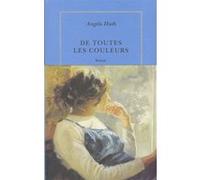 De toutes les couleurs Angela Huth (Auteur), Marie-Odile Fortier-Masek (Traduction)