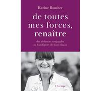 De toutes mes forces, renaître - Des violences conjugales au handisport de haut niveau