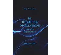 De Toutes Tes Oscillations TOME III - ÉPERDUMENT ...