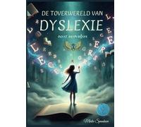De Toverwereld van Dyslexie: Een waargebeurd verhaal over anders denken, voelen en leren vertrouwen op je eigen kracht