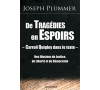 DE TRAGéDIES EN ESPéRANCES - C Carroll Quigley dans le texte - Nos illusions de Justice, de Liberté et de Démocratie - Joe Plummer - Nouvelle Terre Eds - broché - Essai