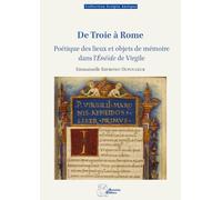 De Troie à Rome: Poétique des lieux et objets de mémoire dans l'Énéide de Virgile