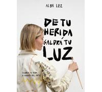 De tu herida saldrá tu luz: Cambia tu vida a través del arte