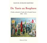 De Tunis au Bosphore L'Italie coloniale à l'aube de la Grande Guerre 1864-1914 - Manuel Durand-Barthez - L'onde Eds De - broché - Essai
