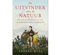De uitvinder van de natuur: het avontuurlijke leven van Alexander von Humboldt