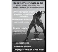 De ultieme encyclopedie: Afvallen zoals het moet! Zonder coach ! alles wat je moet weten voor een optimale gezondheid!