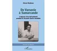 De Varsovie à Samarcande L'odyssée d'un Juif polonais pendant la Seconde Guerre mondiale - Abram Brajtman - L'harmattan - broché - Biographie