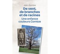 De vent de branches et de racines une enfance couleurs correze (bp) - Jean Alambre - Geste - broché - Témoignage