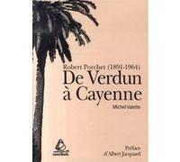 De Verdun à Cayenne. Robert Porchet (1891-1964)