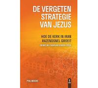 De vergeten strategie van Jezus: Hoe de kerk in Iran razendsnel groeit en wat wij daarvan kunnen leren