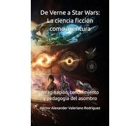 De Verne a Star Wars: La ciencia ficción como aventura: Imaginación, conocimiento y pedagogía del asombro