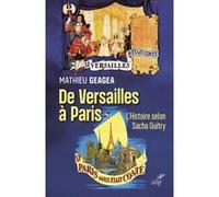 De Versailles à Paris, l'histoire selon Sacha Guitry Mathieu Geagea (Auteur)