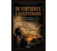 De Vertières à Guantánamo: Rêves d’empire, réalités coloniales - 1799-1915