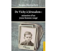 De Vichy à Jérusalem : mémoires d'un jeune homme rangé Mémoires d'un jeune homme rangé - Jacques Maurice Lévi - Jets D'encre - broché - Témoignage