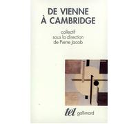 De Vienne à Cambridge – L'héritage du positivisme logique de 1950 à nos jours – Gallimard