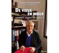De vieux en mieux Vivants jusqu'au bout ! - Xavier Emmanuelli - Atlande Eds - broché - Guide