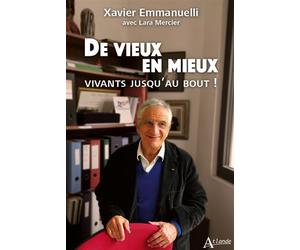 De vieux en mieux Vivants jusqu'au bout ! - Xavier Emmanuelli - Atlande Eds - broché - Guide