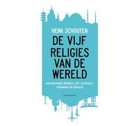 De vijf religies van de wereld: hun oorsprong, bronnen, leer, leefregels, stromingen en verhalen