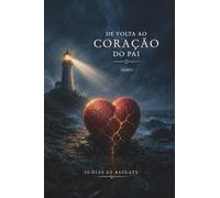 De Volta ao Coração do Pai: Diário Devocional - Escreva Sua Jornada de Recomeço com Deus