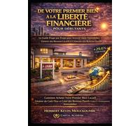 DE VOTRE PREMIER BIEN À LA LIBERTÉ FINANCIÈRE: Le Guide Étape par Étape pour Investir dans l’Immobilier, Générer des Revenus Locatifs et Construire une Richesse Durable