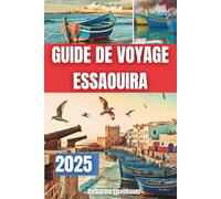 DE VOYAGE ESSAOUIRA 2025: Découvrez le joyau côtier du Maroc
