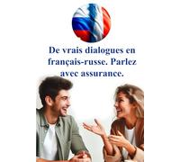 De vrais dialogues en français-russe. Parlez avec assurance.