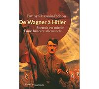 De Wagner à Hitler: Portrait en miroir d'une histoire allemande
