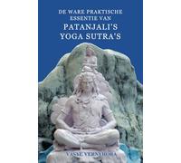 De ware praktische essentie van Patanjali's Yoga Sutra's