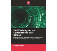 De Washington ao Consenso de Wall Street:: Financiamento do desenvolvimento, capital de risco, o desafio geopolítico da China e opções futuras