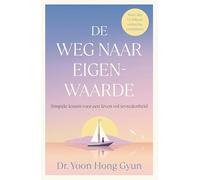 De weg naar eigenwaarde: Simpele lessen voor een leven vol tevredenheid