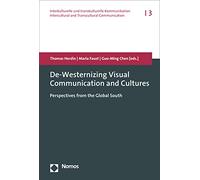 De-westernizing Visual Communication and Cultures: Perspectives from the Global South