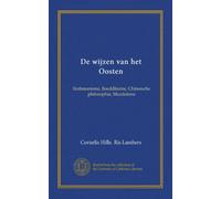 De wijzen van het Oosten: Brahmanisme, Boeddhisme, Chineesche philosophie, Mazdeïsme (Dutch Edition)
