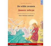 De wilde zwanen - Дивите лебеди (Nederlands - Bulgaars): Tweetalig kinderboek naar een sprookje van Hans Christian Andersen