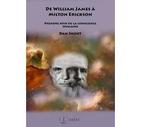 De William James à Milton Erickson - Prendre soin de la conscience humaine