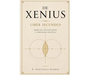 DE XENIUS - LIBER SECUNDUS: DERECHO, INSTITUCIONES Y COMUNIDAD POLÍTICA