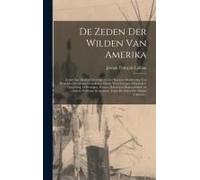 De Zeden Der Wilden Van Amerika [Microform]: Zynde Een Nieuwe Uitvoerige En Zeer Kurieuse Beschryving Van Derzelver Oorsprong, Godsdienst, Manier Von