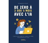 De zéro à 3 000 $/mois avec l'IA : Cinq voies simples, sans diplôme, accessibles à tous - Seynabou Gueye - Hello - broché - Guide