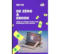 De Zéro à Ebook: Créez et Vendez Votre Livre Numérique avec Succès