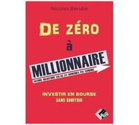 De zéro à millionnaire Investir en Bourse sans souffrir - Nicolas Bérubé - Valor Eds - broché - Guide