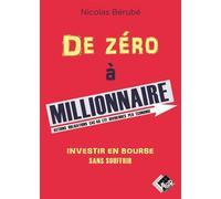 De zéro à millionnaire Investir en Bourse sans souffrir - Nicolas Bérubé - Valor Eds - broché - Guide