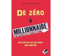 De zéro à millionnaire Nicolas Bérubé (Auteur)